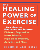 The Healing Power of Exercise: Your Guide to Preventing and Treating Diabetes, Depression, Heart Disease, High Blood Pressure, Arthritis, and More 0471348007 Book Cover