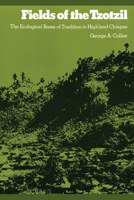 Fields of the Tzotzil: The Ecological Bases of Tradition in Highland Chiapas 0292739990 Book Cover