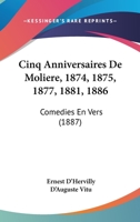Cinq Anniversaires de Molia]re: 1874, 1875, 1877, 1881, 1886, Coma(c)Dies En Vers 2013565143 Book Cover