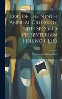 Log of the Ninth Annual Cruise of the Second Presbyterian Fishing Club 1021966649 Book Cover