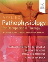 Applied Pathophysiology for Occupational Therapy: A Guide for Clinical Decision Making: A Guide for Clinical Decision Making 0443120781 Book Cover