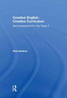 Creative English, Creative Curriculum: New Perspectives for Key Stage 2 0415485223 Book Cover