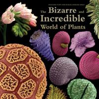 The Bizarre and Incredible World of Plants 1554075335 Book Cover