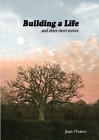 Building a Life: and other short stories 191813104X Book Cover
