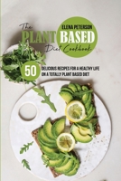 The Plant Based Diet Cookbook: 50 Delicious Recipes For A Healthy Life On A Totally Plant Based Diet 180168488X Book Cover