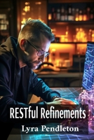 RESTful Refinements: Implementing Modern RESTful APIs: Designing Robust APIs Utilizing Advanced Methodologies, and Building Efficient RESTful Systems B0DZXW3HZZ Book Cover