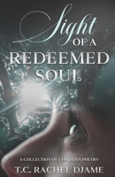 Sight of a redeemed soul: A Poetry Collection B0DNHNCGKW Book Cover