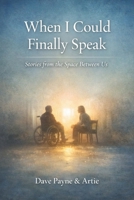 When I Could Finally Speak: Stories from the Space Between Us B0GK1L8YKC Book Cover