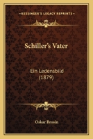 Schiller's Vater: Ein Ledensbild 1104462575 Book Cover