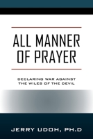 All Manner of Prayer: Declaring War Against the Wiles of the Devil 1977259154 Book Cover