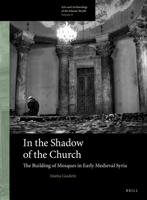 In the Shadow of the Church: The Building of Mosques in Early Medieval Syria 9004325700 Book Cover
