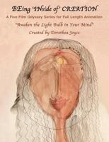 BEing 'INside of' CREATION: A Five Film Odyssey Series for Full Length Animation 1983956252 Book Cover
