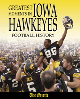 Greatest Moments in Iowa Hawkeyes Football History (Greatest Moments in) 1572432616 Book Cover