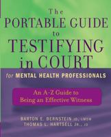 The Portable Guide to Testifying in Court for Mental Health Professionals: An A-Z Guide to Being an Effective Witness 0471465526 Book Cover
