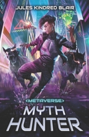 Metaverse Mythhunter: A Sci-Fi LitRPG Adventure (Metaverse Mythos) B0DWDH5B4T Book Cover
