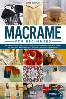 Macramé for Beginners: An Easy-to-Follow Illustrative Guide for Mastering Knotting Techniques and Creating Beautiful Handmade Projects B0DY6KKZRL Book Cover