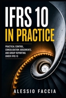 IFRS 10 in Practice: Practical Control, Consolidation Judgements, and Group Reporting Under IFRS 10 B0H37QP12F Book Cover