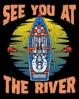 See You At The River: Cute & Funny See You At The River Rafting 2020-2021 Weekly Planner & Gratitude Journal (110 Pages, 8" x 10") Blank Sections For ... Moments of Thankfulness & To Do Lists 1670595641 Book Cover