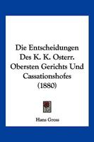 Die Entscheidungen Des K. K. Osterr. Obersten Gerichts Und Cassationshofes (1880) 116108374X Book Cover