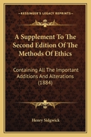 The Methods of Ethics: A Supplement to the 2nd Ed - Primary Source Edition 0548706689 Book Cover