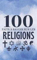 100 faits à Savoir sur les Religions: Voyage express à travers la spiritualité mondiale | Vue d'ensemble des systèmes de croyances. (French Edition) B0CR2L1JLT Book Cover