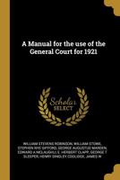 A Manual for the Use of the General Court for 1921 0530416301 Book Cover