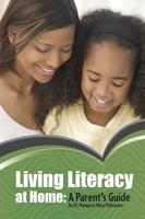Living Literacy at Home: A Parent's Guide 1496606566 Book Cover