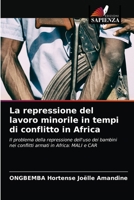 La repressione del lavoro minorile in tempi di conflitto in Africa: Il problema della repressione dell'uso dei bambini nei conflitti armati in Africa: MALI e CAR 620363767X Book Cover
