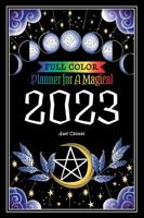 Planner for a Magical 2023: Full Color 1953660363 Book Cover