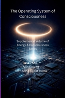 The Operating System of Consciousness: Supplementary Volume of Energy & Consciousness/Consciousness System/Mind Controlling (Energy & Consciousness series) B0GBWM24HY Book Cover