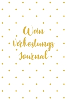 Wein Verkostungs Journal: Bestens als Journal Notizbuch Ausr�stung f�r jeden Weinverkoster und Sammler mit Weinkeller 1698572824 Book Cover