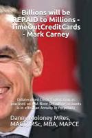 Billions will be REPAID to Millions - TimeOutCreditCards - Mark Carney: Collateralised Credit Exploitation as practised on AAA None Defaulting ... in Perpetuity 1717864961 Book Cover
