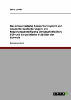 Das schweizerische Konkordanzsystem vor neuen Herausforderungen: Die Regierungsbeteiligung Christoph Blochers SVP und die politische Stabilität der Schweiz 3638720322 Book Cover