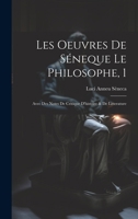 Les Oeuvres De Séneque Le Philosophe, 1: Avec Des Notes De Critique D'histoire & De Litterature 1021442348 Book Cover