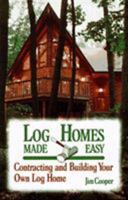 Log Homes Made Easy: Contracting and Building Your Own Log Home 0811728471 Book Cover