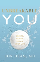 Unbreakable You: Create, Revise, Repair Your Life 1544546165 Book Cover