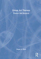Group Art Therapy: Practice and Research 0367527782 Book Cover