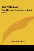The Naladiyar, or Four Hundred Quatrains in Tamil: With Introduction, Translation, and Notes Critical, Philological and Explanatory; To Which Is Added a Concordance and Lexicon with Authorities from t 1167238850 Book Cover