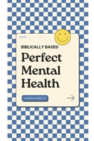 Biblically Based Perfect Mental Health B0CKZJSQCM Book Cover