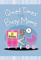 Quiet Times for Busy Moms: 52 Devotions 1424554144 Book Cover