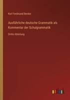 Ausführliche deutsche Grammatik als Kommentar der Schulgrammatik: Dritte Abteilung 3368428640 Book Cover