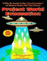 Project World Evacuation: Ufos to Assist in the "Great Exodus" of Human Souls Off This Planet 0938294377 Book Cover