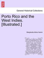 Porto Rico and the West Indies. [Illustrated.] 1241424624 Book Cover