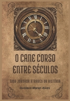 O CANE CORSO ENTRE SÉCULOS: UMA JORNADA ATRAVÉS DA HISTÓRIA (Portuguese Edition) 6501199670 Book Cover
