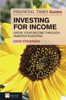 The Financial Times Guide to Investing for Income: Grow Your Income Through Smarter Investing 0273735659 Book Cover