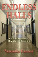 Endless Halls: A Satirical Memoir of Modern Education B0H87XVYS6 Book Cover