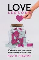 Love Lessons: 104 Dates and the Stories That Led Me to True Love 1637657250 Book Cover