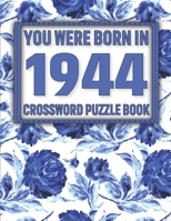 Crossword Puzzle Book: You Were Born In 1944: Large Print Crossword Puzzle Book For Adults & Seniors B091WGHCJ1 Book Cover