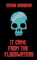 It Came from the Floodwaters B0GNLZH3H2 Book Cover