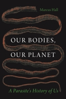 Our Bodies, Our Planet: A Parasite's History of Us 1836391072 Book Cover